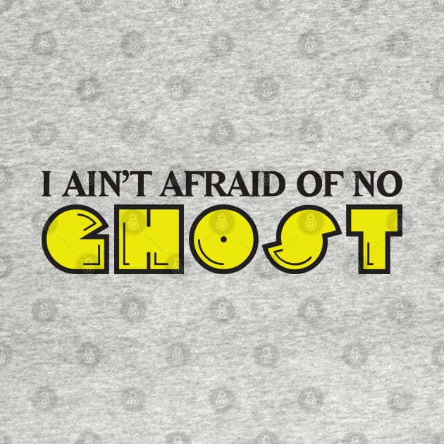 I Ain't Afraid of no Ghost by DavesTees